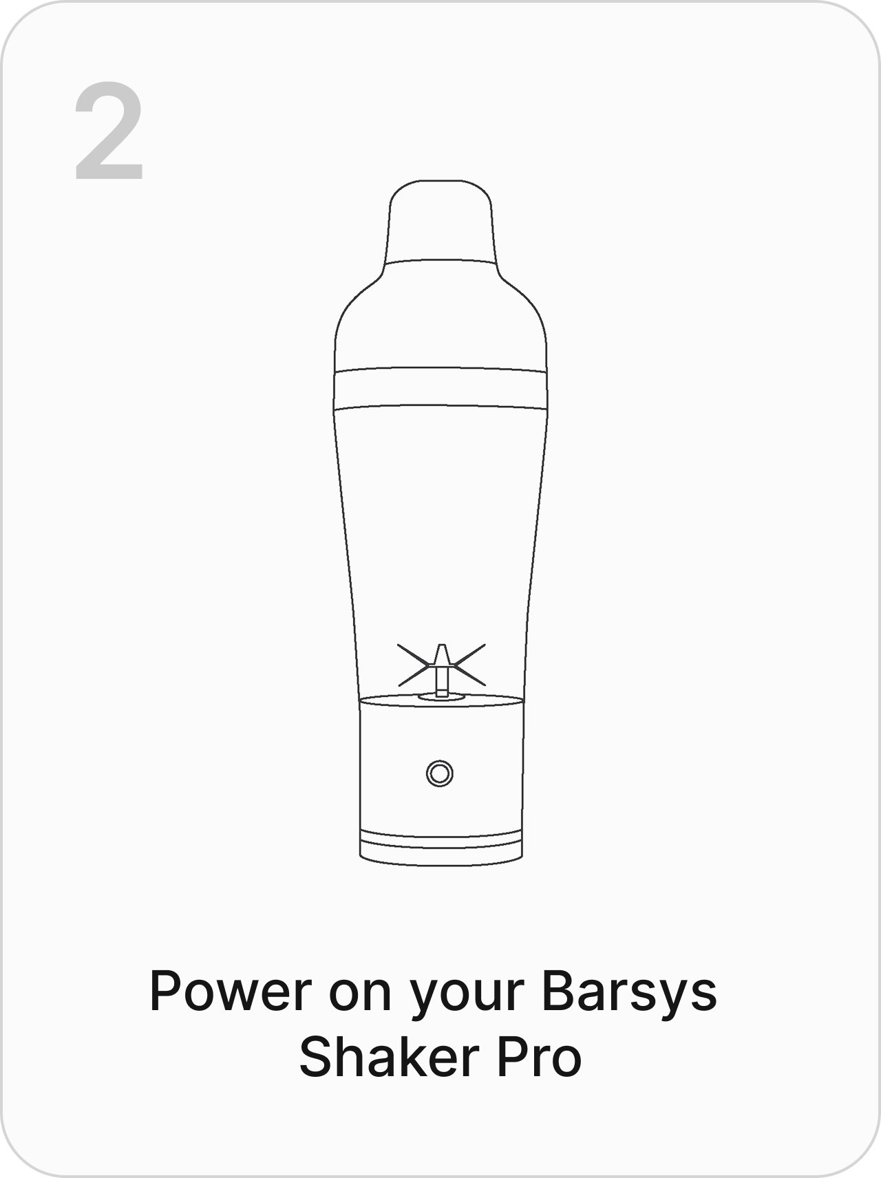 2. Power on your Shaker Pro